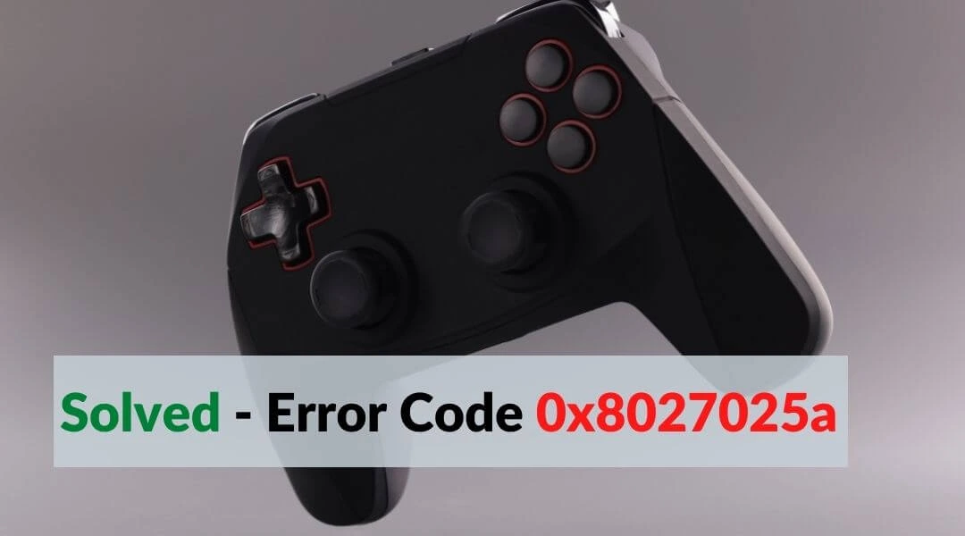 Fixed – Xbox Error Code 0x8027025a