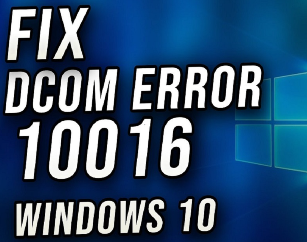 How to Resolve the DistributedCOM Error 10016 on Windows 10?